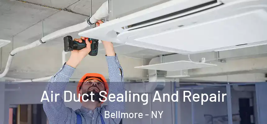  Air Duct Sealing And Repair Bellmore - NY