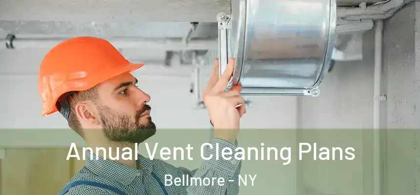  Annual Vent Cleaning Plans Bellmore - NY