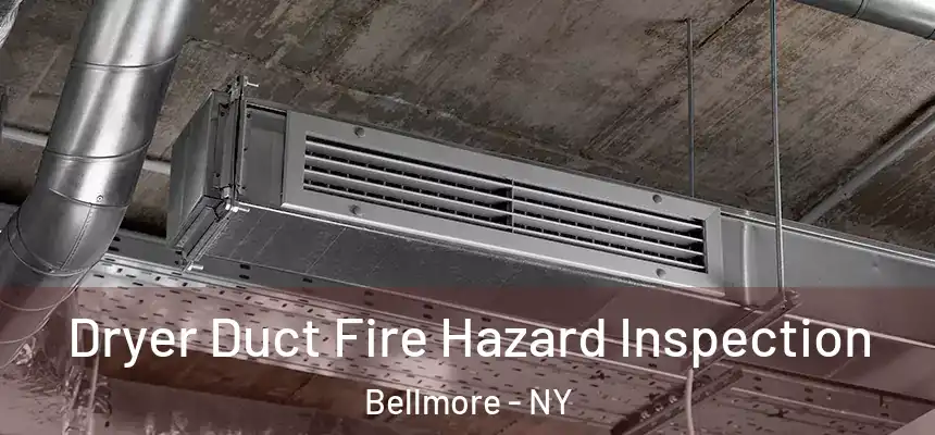  Dryer Duct Fire Hazard Inspection Bellmore - NY